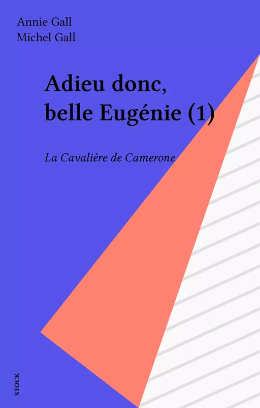 Adieu donc, belle Eugénie (1) - Annie Gall, Michel Gall - Stock (réédition numérique FeniXX)