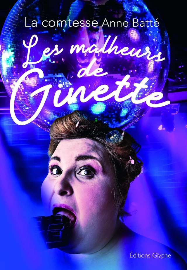 Les malheurs de Ginette -  La comtesse Anne Batté - Glyphe