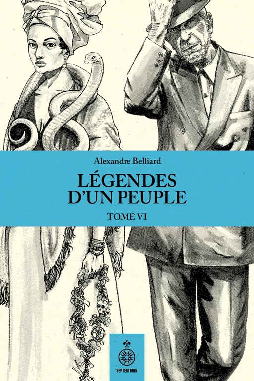 Légendes d'un peuple, tome VI - Alexandre Belliard - Éditions du Septentrion