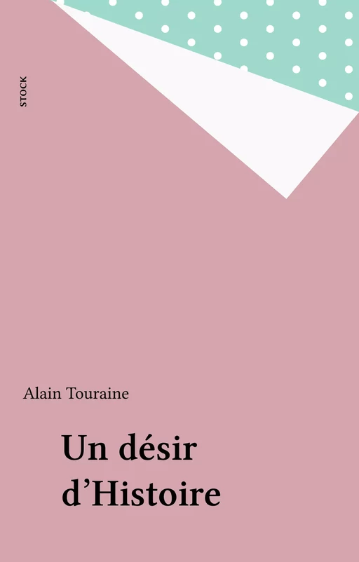 Un désir d'Histoire - Alain Touraine - Stock (réédition numérique FeniXX)