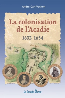 La colonisation de l'Acadie 1632 à 1654