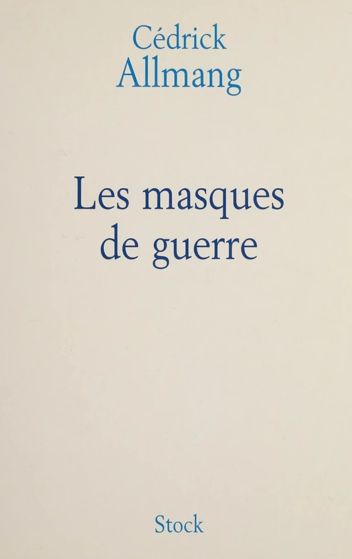 Les Masques de guerre - Cédrick Allmang - Stock (réédition numérique FeniXX)