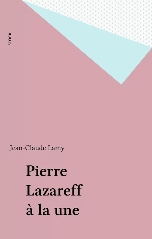 Pierre Lazareff à la une - Jean-Claude Lamy - Stock (réédition numérique FeniXX)