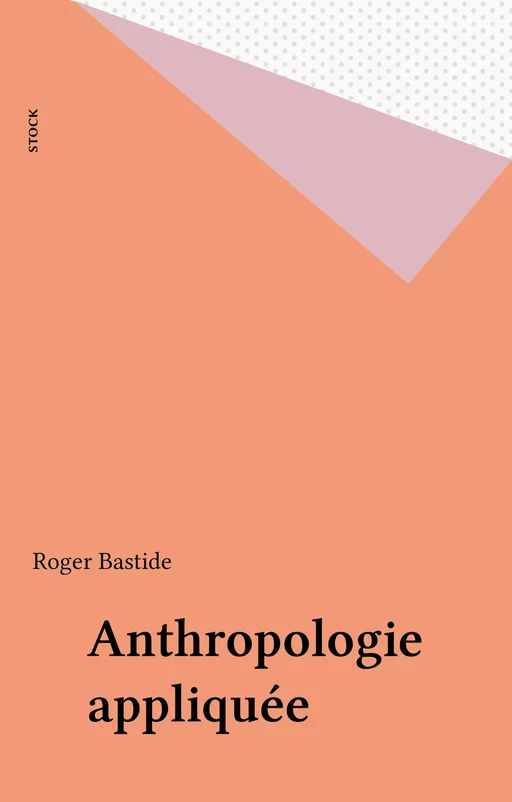 Anthropologie appliquée - Roger Bastide - Stock (réédition numérique FeniXX)