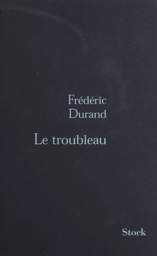 Le Troubleau - Frédéric Durand - Stock (réédition numérique FeniXX)