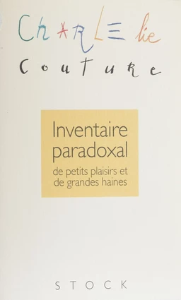 Inventaire paradoxal de petits plaisirs et de grandes haines