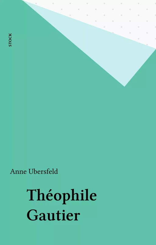 Théophile Gautier - Anne Ubersfeld - Stock (réédition numérique FeniXX)