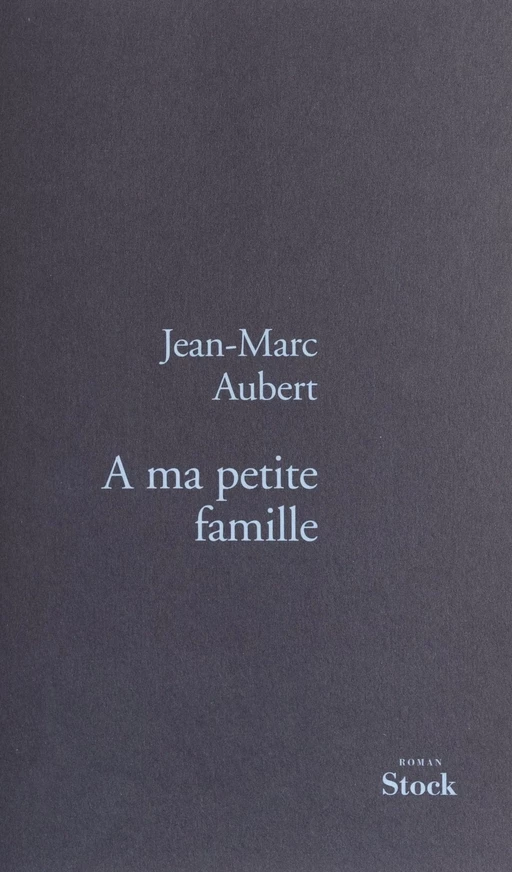 À ma petite famille - Jean-Marc Aubert - Stock (réédition numérique FeniXX)