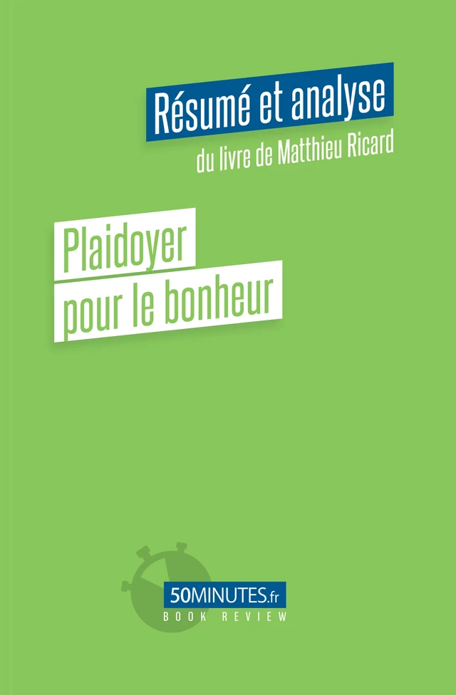 Plaidoyer pour le bonheur (Résumé et analyse du livre de Matthieu Ricard) - Constant Vincent - 50Minutes.fr