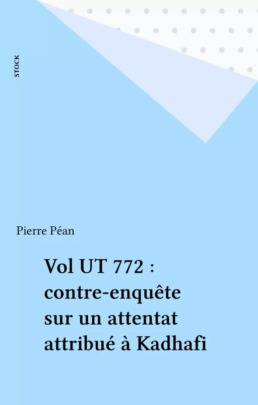 Vol UT 772 : contre-enquête sur un attentat attribué à Kadhafi - Pierre Péan - Stock (réédition numérique FeniXX)