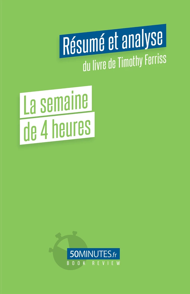 La semaine de 4 heures (Résumé et analyse de Timothy Ferriss) - Anastasia Samygin-Cherkaoui - 50Minutes.fr