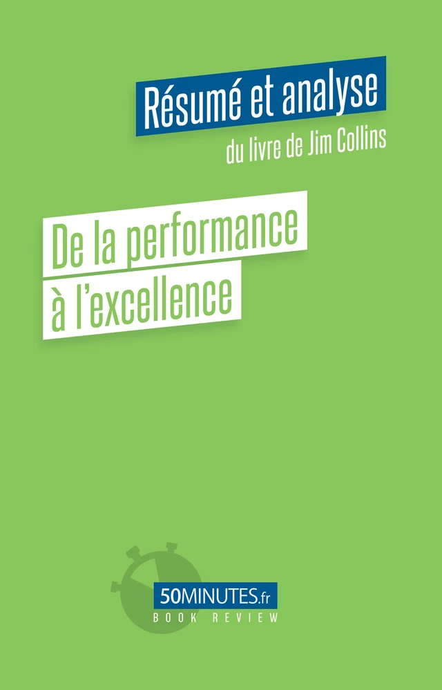 De la performance à l'excellence (Résumé et analyse de Jim Collins) - Maxime Rahier - 50Minutes.fr