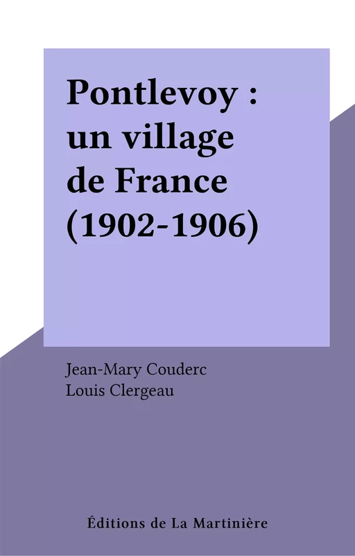 Pontlevoy : un village de France (1902-1906) - Jean-Mary Couderc - Éditions de La Martinière (réédition numérique FeniXX)