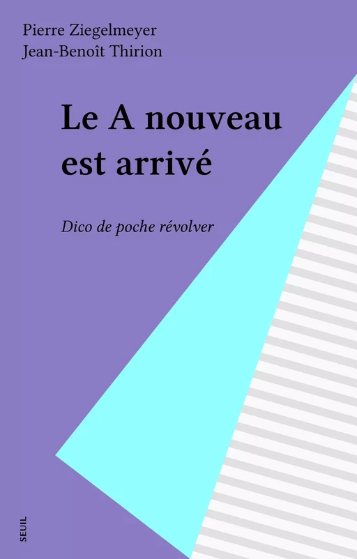 Le A nouveau est arrivé - Pierre Ziegelmeyer, Jean-Benoît Thirion - Seuil (réédition numérique FeniXX)