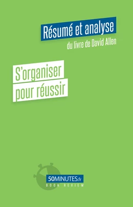 S'organiser pour réussir (Résumé et analyse de David Allen)