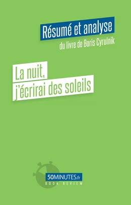 La nuit j'écrirai des soleils (Résumé et analyse de Boris Cyrulnik)