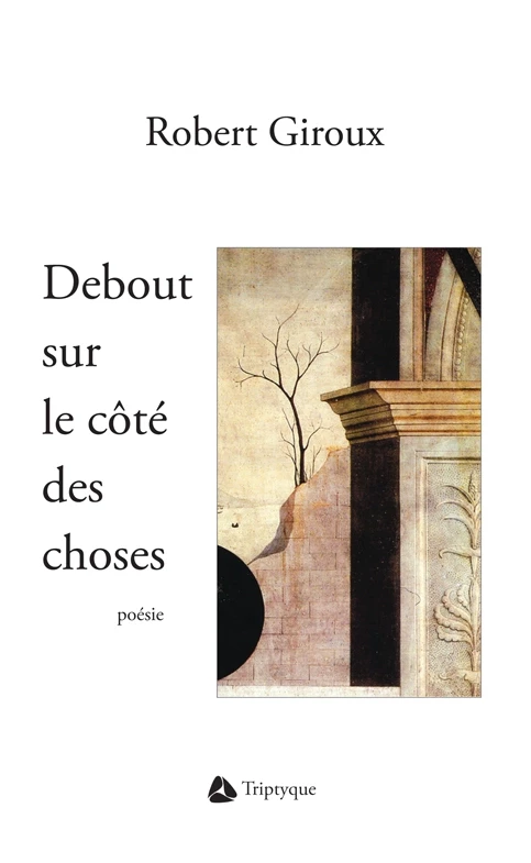 Debout sur le côté des choses - Robert Giroux - Éditions Triptyque