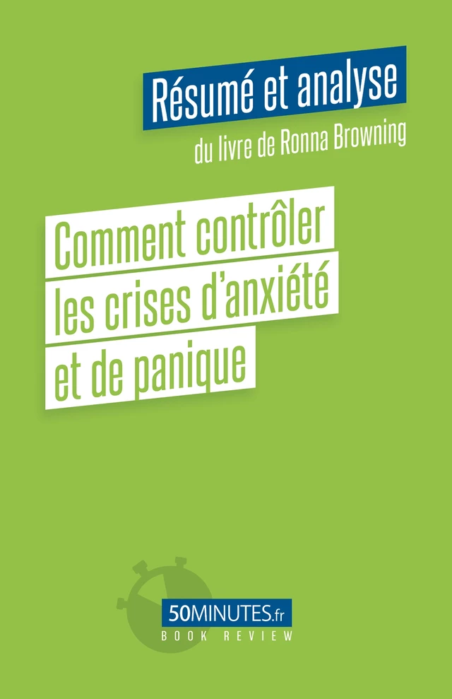 Comment contrôler les crises d'anxiété et de panique (Résumé et analyse de Ronna Browning) - Aurélie Dorchy - 50Minutes.fr