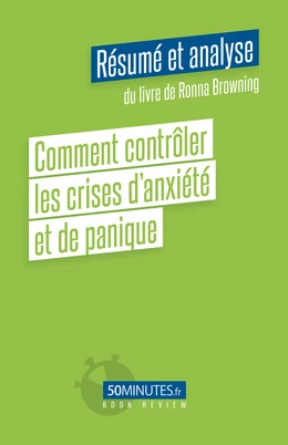 Comment contrôler les crises d'anxiété et de panique (Résumé et analyse de Ronna Browning)