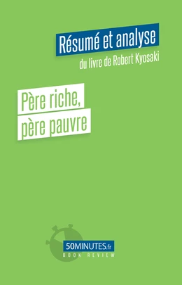 Père riche, père pauvre (Résumé et analyse de Robert Kyosaki)