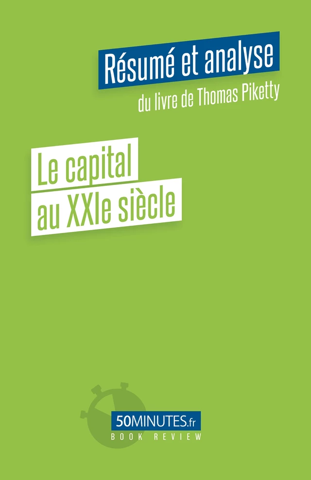 Le capital au XXIe siècle (Résumé et analyse de Thomas Piketty) - Steven Delaval - 50Minutes.fr