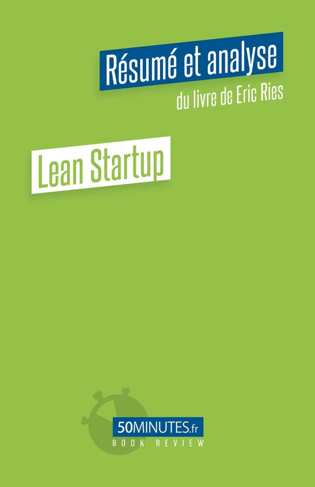 Lean Startup (Résumé et analyse de Eric Ries) - Xavier Xhoffray - 50Minutes.fr