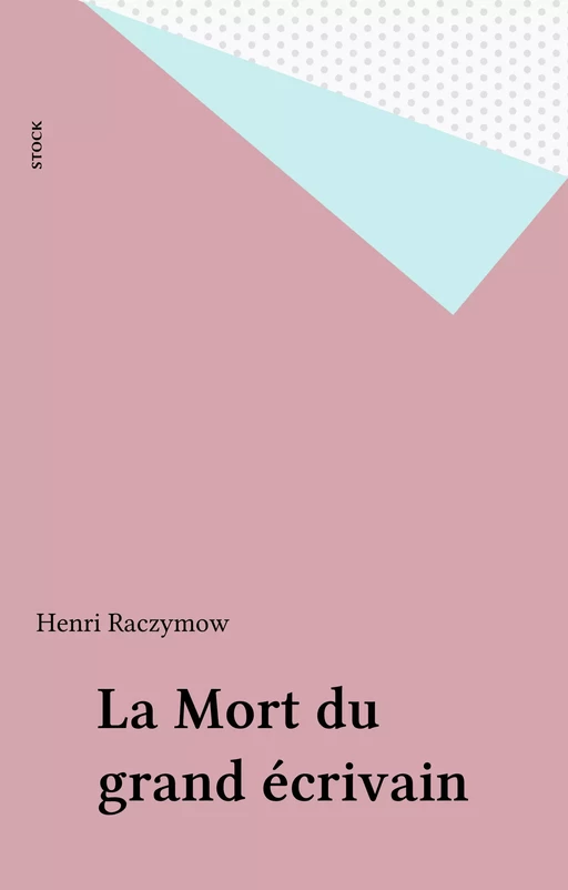 La Mort du grand écrivain - Henri Raczymow - Stock (réédition numérique FeniXX)