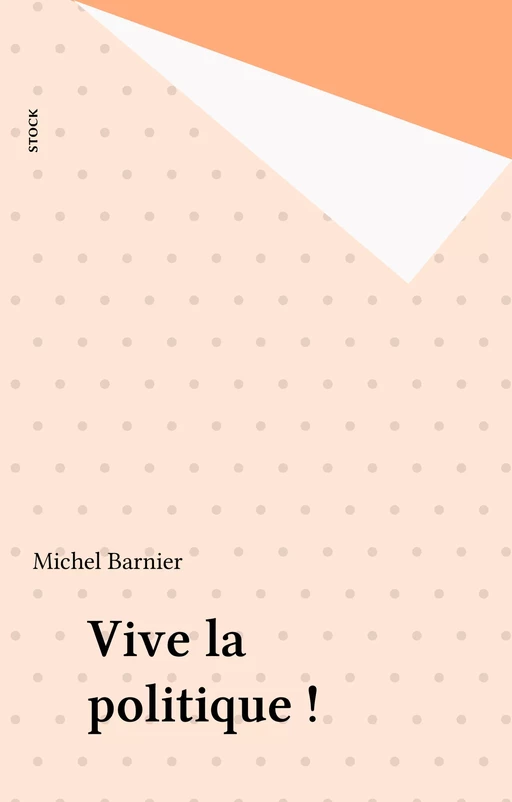 Vive la politique ! - Michel Barnier - Stock (réédition numérique FeniXX)