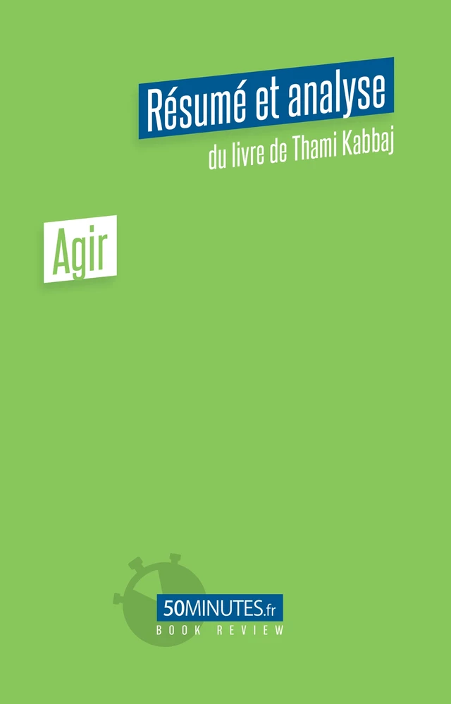 Agir (Résumé et analyse de Thami Kabbaj) - Judith Condé - 50Minutes.fr