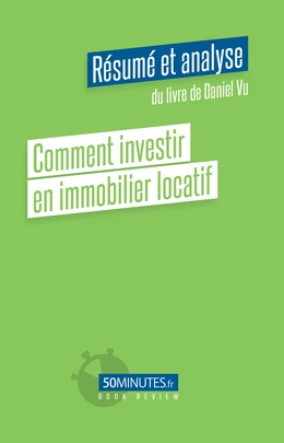 Comment investir en immobilier locatif (Résumé et analyse de Daniel Vu)