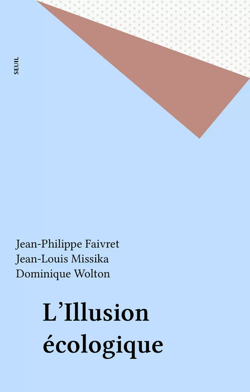 L'Illusion écologique - Jean-Philippe Faivret, Jean-Louis Missika, Dominique Wolton - Seuil (réédition numérique FeniXX) 