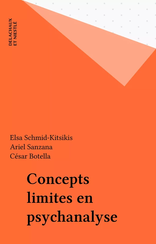 Concepts limites en psychanalyse - Elsa Schmid-Kitsikis, Ariel Sanzana, César Botella - Delachaux et Niestlé (réédition numérique FeniXX)