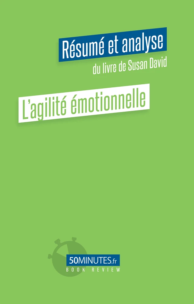 L'agilité émotionnelle (Résumé et analyse du livre de Susan David) - Constant Vincent - 50Minutes.fr