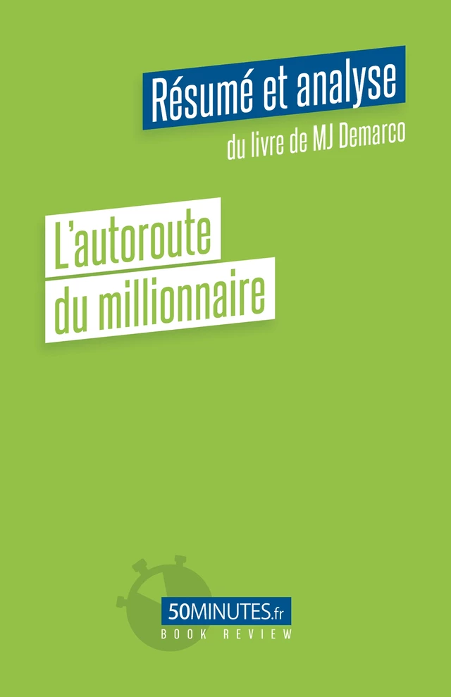 L'autoroute du millionnaire (Résumé et analyse du livre de MJ Demarco) - Amélie Viale - 50Minutes.fr