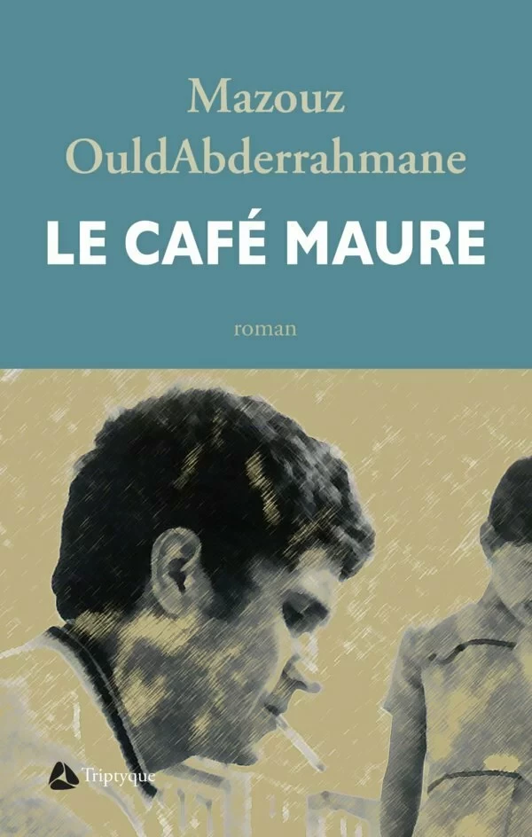 Le Café Maure - Mazouz OuldAbderrahmane - Éditions Triptyque