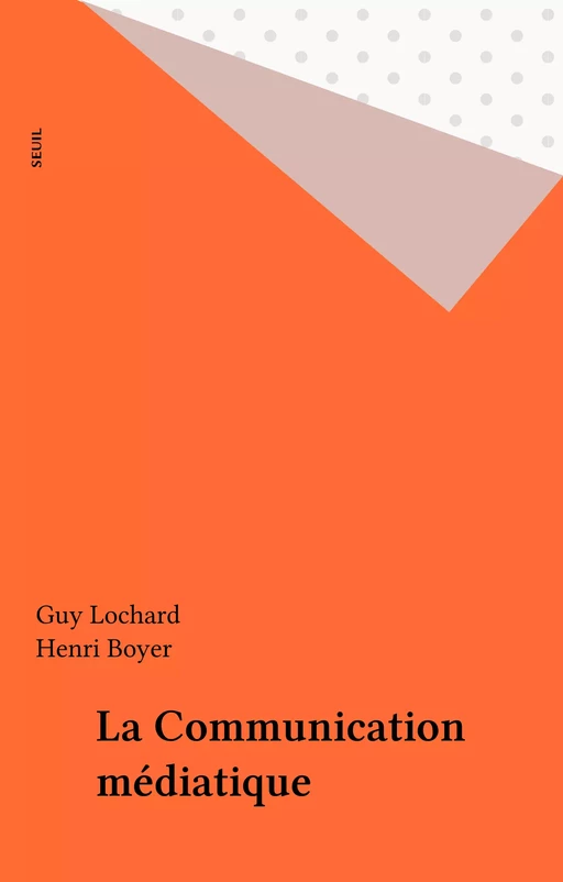 La Communication médiatique - Guy Lochard, Henri Boyer - Seuil (réédition numérique FeniXX)