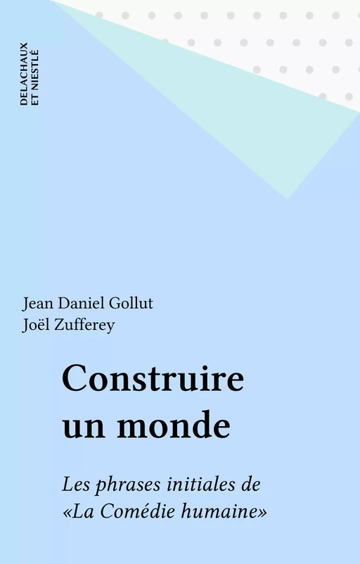 Construire un monde - Jean Daniel Gollut, Joël Zufferey - Delachaux et Niestlé (réédition numérique FeniXX)