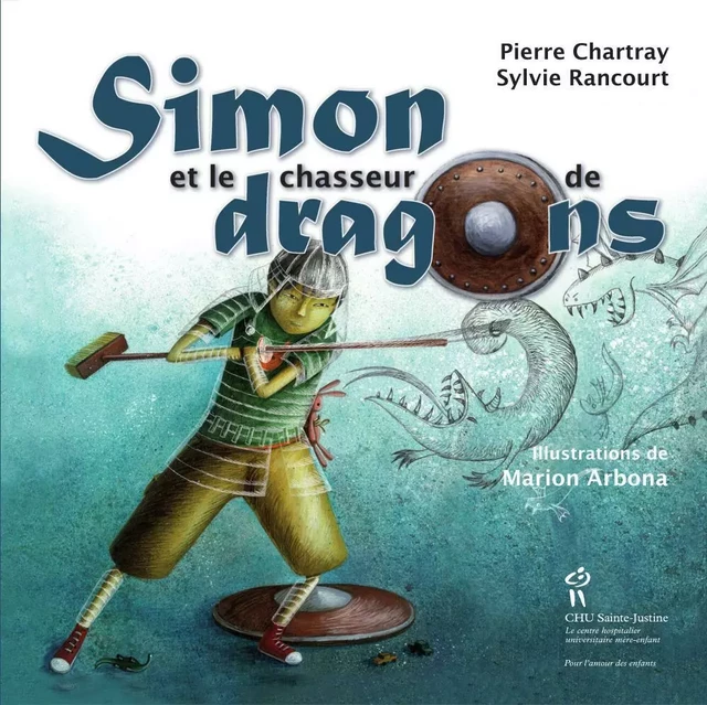 Simon et le chasseur de dragon - Pierre Chartray, Sylvie Rancourt - Éditions du CHU Sainte-Justine