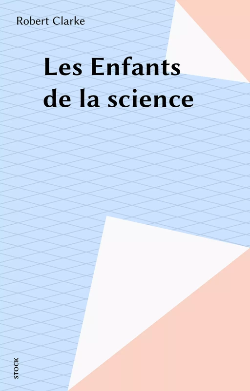 Les Enfants de la science - Robert Clarke - Stock (réédition numérique FeniXX)