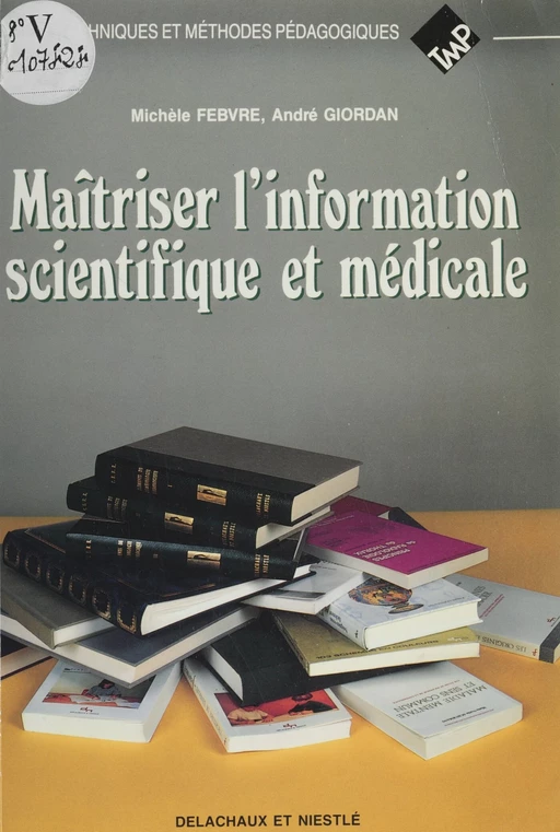 Maîtriser l'information scientifique et médicale - Michèle Febvre, André Giordan - Delachaux et Niestlé (réédition numérique FeniXX)