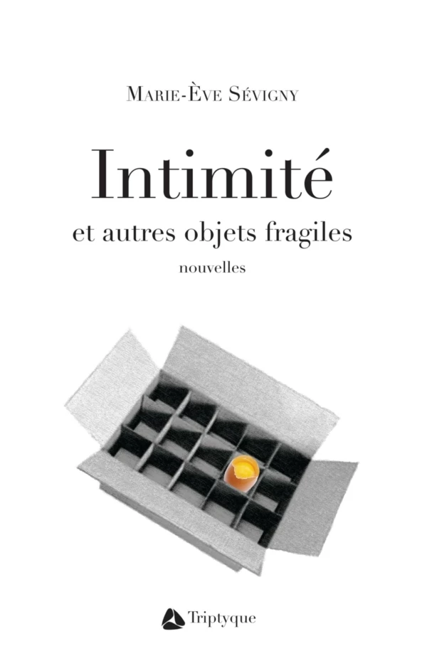 Intimité et autres objets fragiles - Marie-Ève Sévigny - Éditions Triptyque