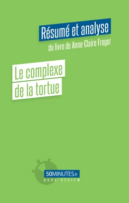 Le complexe de la tortue (Résumé et analyse du livre de Anne-Claire Froger)