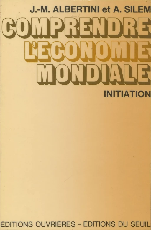 Comprendre l'économie mondiale - Jean-Marie Albertini, Ahmed Silem - Seuil (réédition numérique FeniXX)