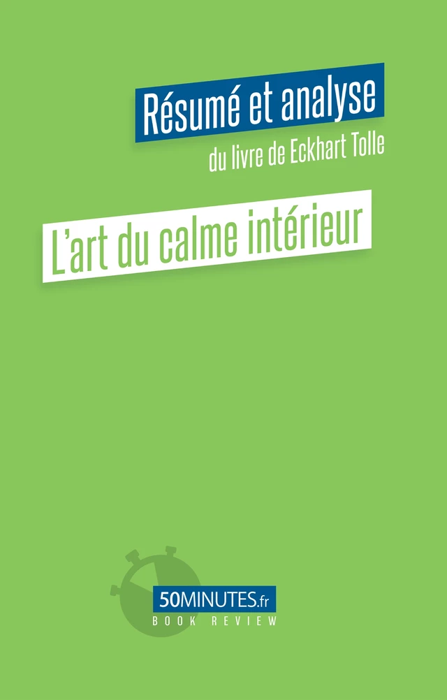 L'art du calme intérieur (Résumé et analyse du livre de Eckhart Tolle) - Amélie Viale - 50Minutes.fr