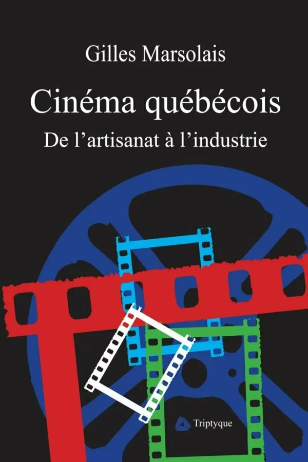 Cinéma québécois - Gilles Marsolais - Éditions Triptyque