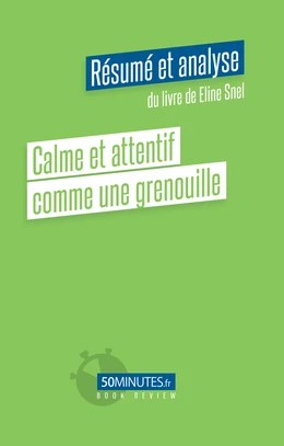 Calme et attentif comme une grenouille (Résumé et analyse du livre de Eline Snel)