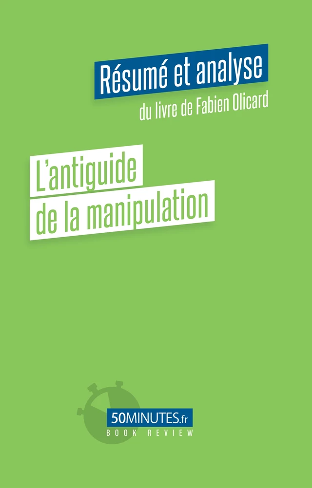 L'antiguide de la manipulation (Résumé et analyse du livre de Fabien Olicard) - Amélie Viale - 50Minutes.fr