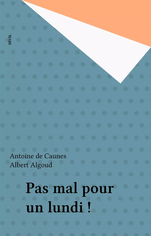 Pas mal pour un lundi ! - Antoine de Caunes, Albert Algoud - Seuil (réédition numérique FeniXX)