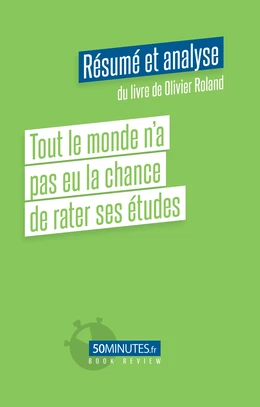 Tout le monde n’a pas eu la chance de rater ses études (Résumé et analyse du livre de Olivier Roland)