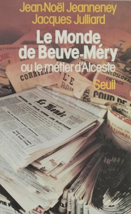 «Le Monde» de Beuve-Méry ou le Métier d'Alceste